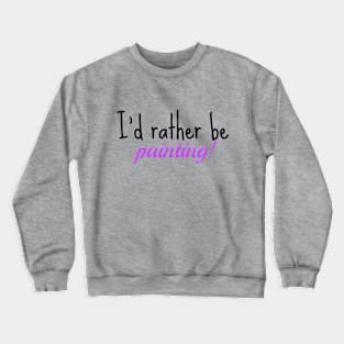 I'd Rather paint! black/pink Crewneck Sweatshirt